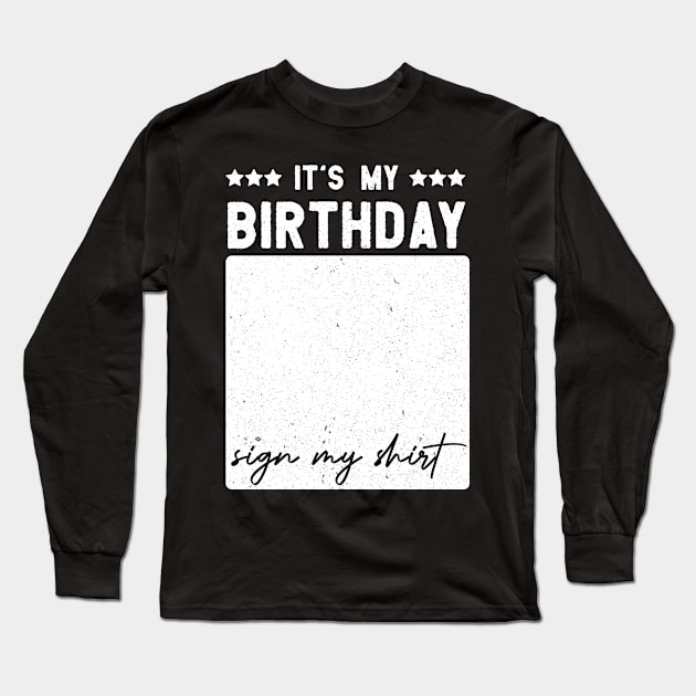 funny Birthday Party It’s My Birthday Sign My shirt Birthday gift Long Sleeve T-Shirt by happy6fox